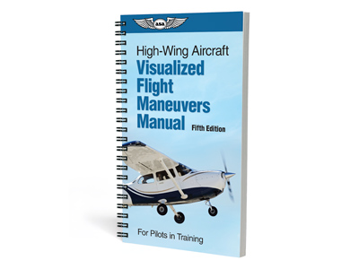 Visualized Flight Maneuvers Handbook - High Wing, Fifth Edition (Softcover)
