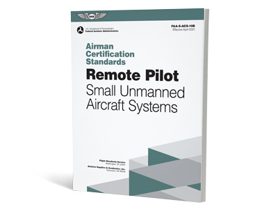 Airman Certification Standards: Remote Pilot - 10B (Softcover)