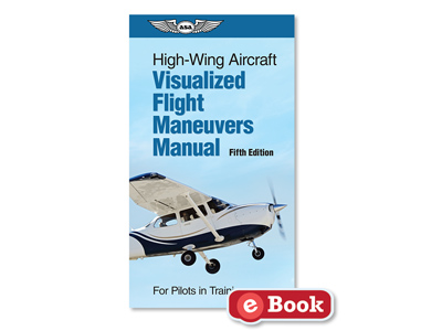 Visualized Flight Maneuvers Handbook - High Wing, Fifth Edition (eBook PD)
